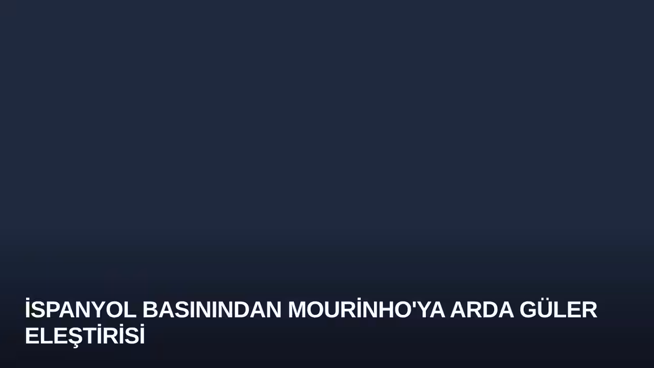İspanyol Basınından Mourinho'ya Arda Güler Eleştirisi