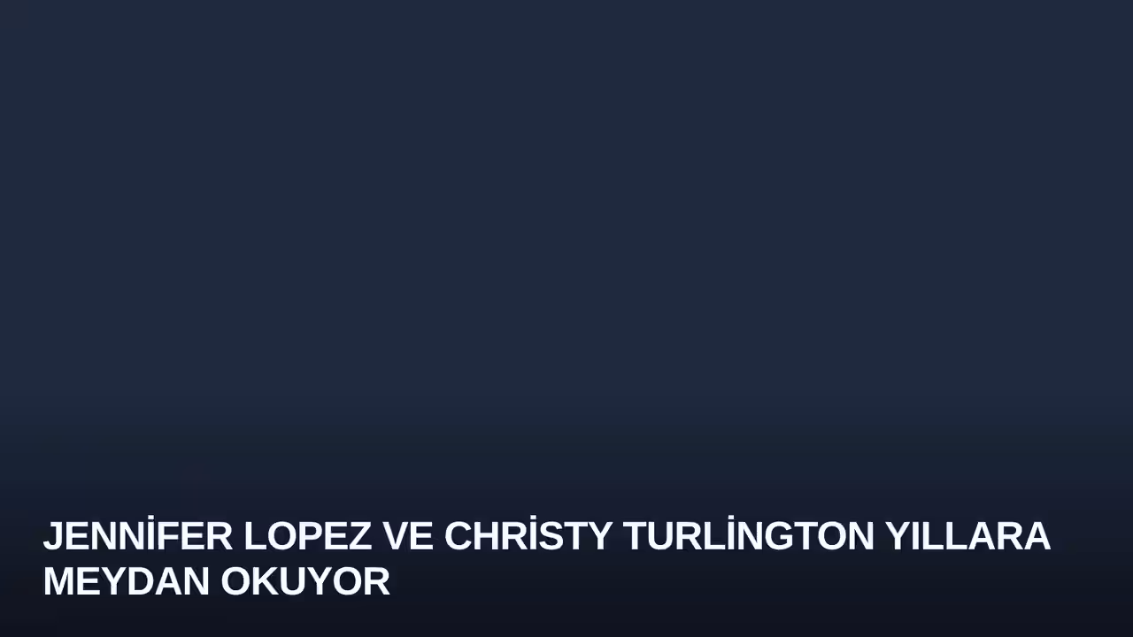 Jennifer Lopez ve Christy Turlington Yıllara Meydan Okuyor