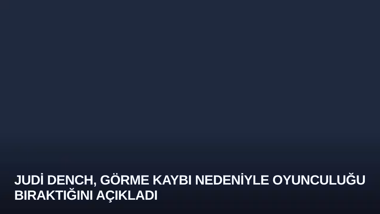 Judi Dench, Görme Kaybı Nedeniyle Oyunculuğu Bıraktığını Açıkladı