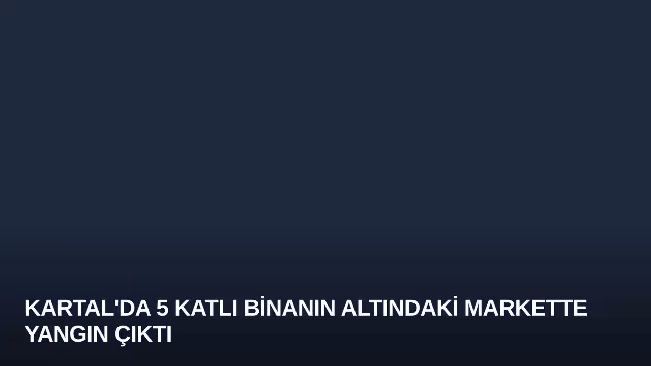 Kartal'da 5 Katlı Binanın Altındaki Markette Yangın Çıktı