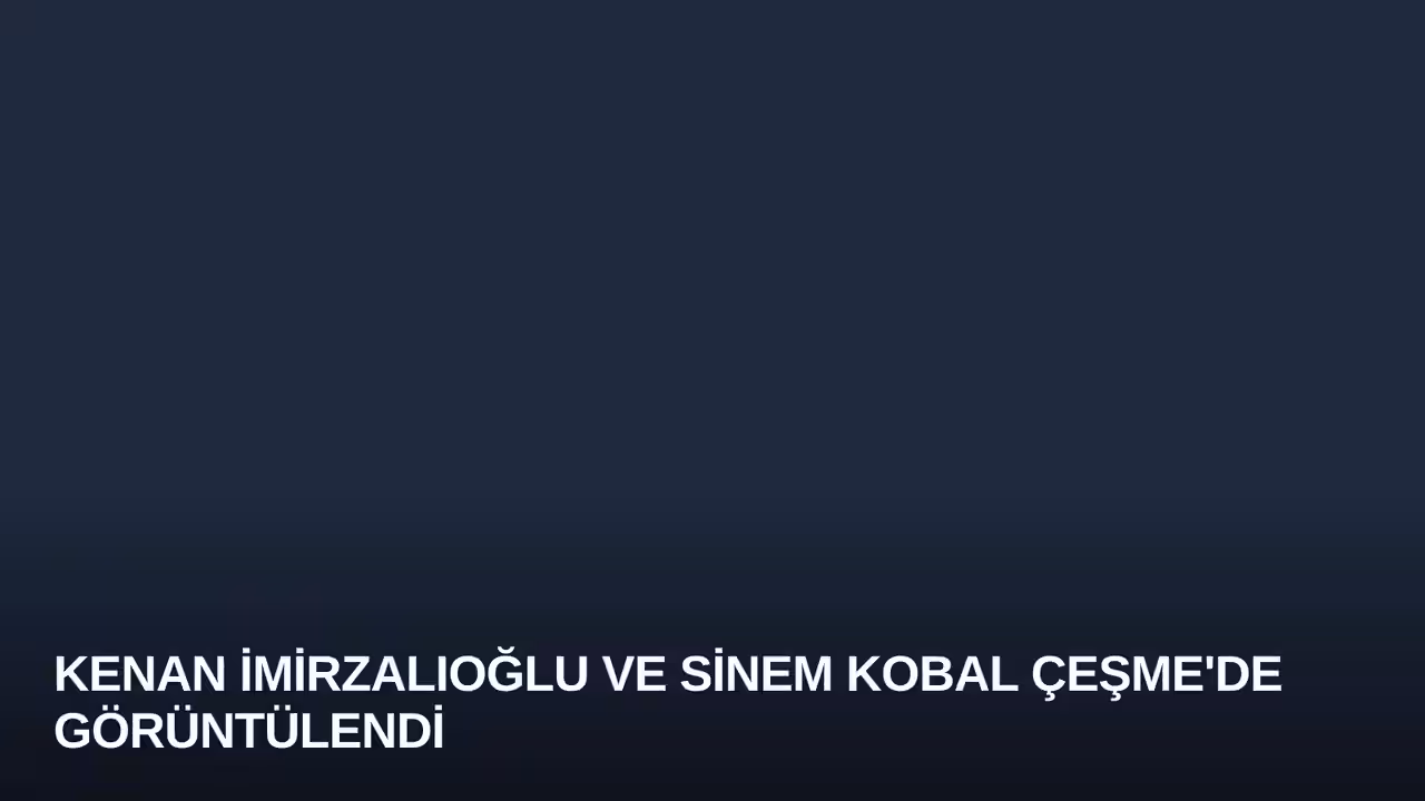 Kenan İmirzalıoğlu ve Sinem Kobal Çeşme'de Görüntülendi