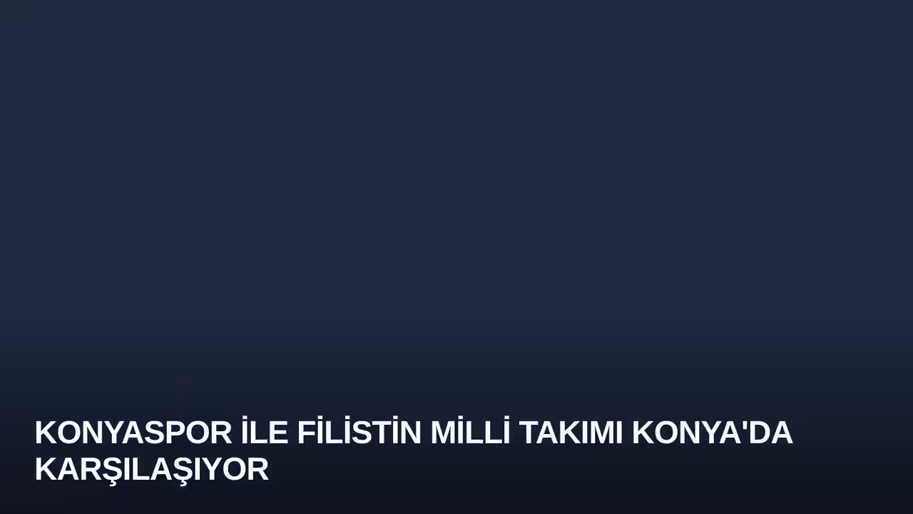 Konyaspor ile Filistin Milli Takımı Konya'da Karşılaşıyor