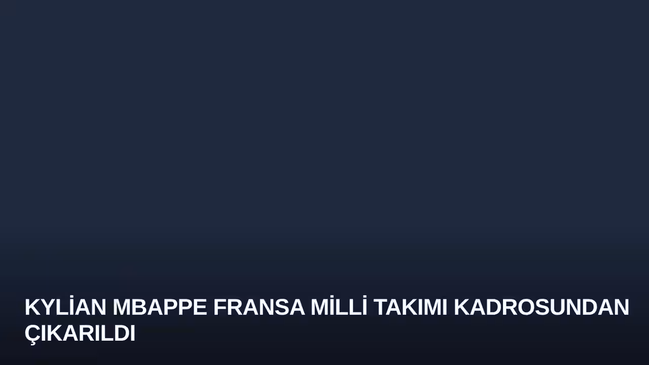 Kylian Mbappe Fransa Milli Takımı Kadrosundan Çıkarıldı