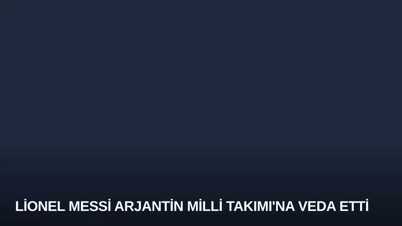 Lionel Messi Arjantin Milli Takımı'na Veda Etti