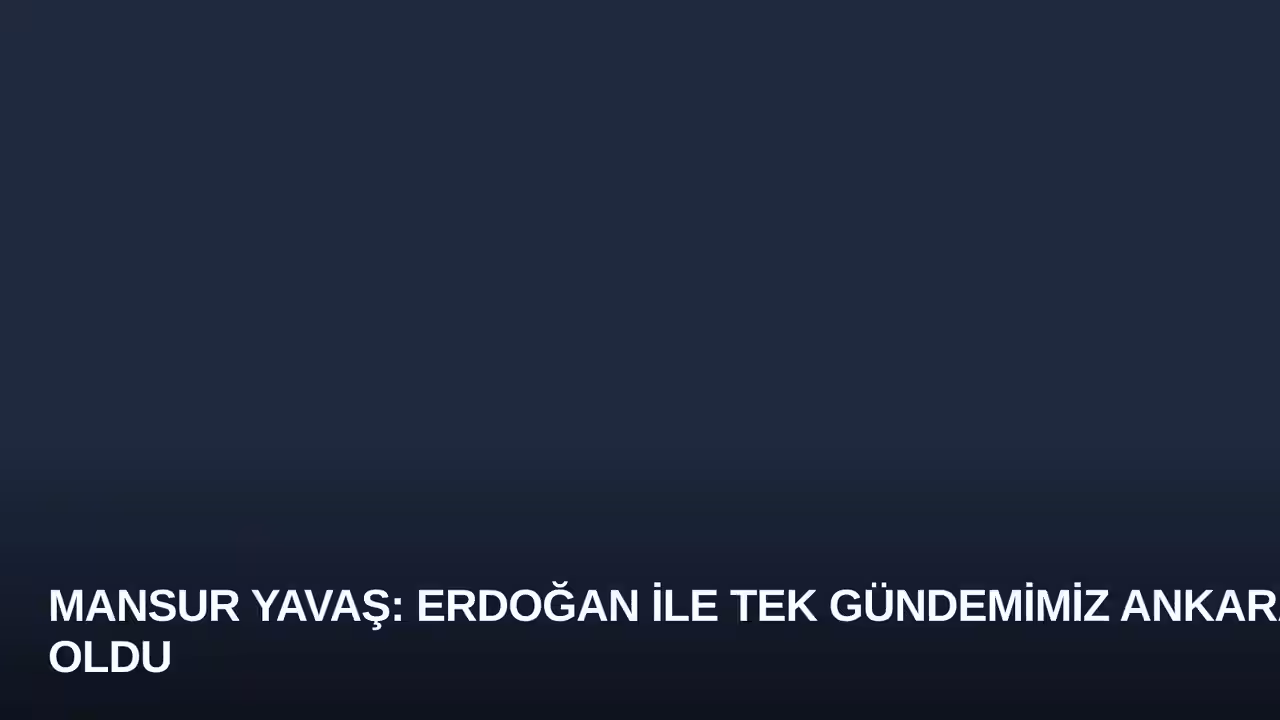 Mansur Yavaş: Erdoğan ile Tek Gündemimiz Ankara Oldu