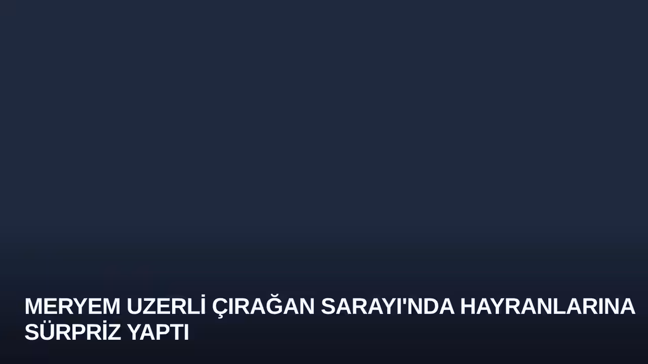 Meryem Uzerli Çırağan Sarayı'nda Hayranlarına Sürpriz Yaptı