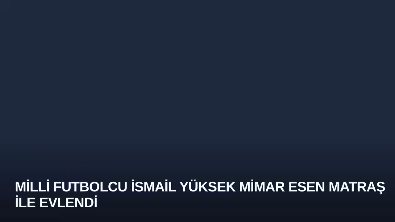 Milli Futbolcu İsmail Yüksek Mimar Esen Matraş ile Evlendi