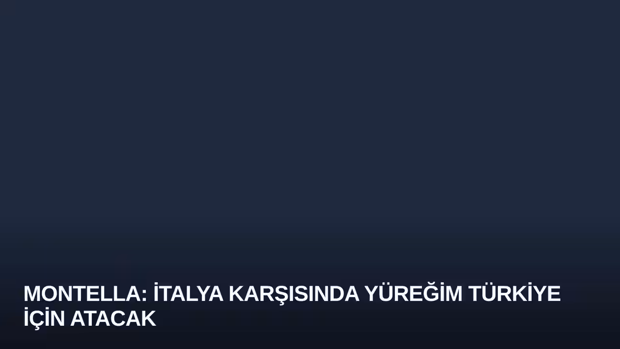Montella: İtalya Karşısında Yüreğim Türkiye İçin Atacak