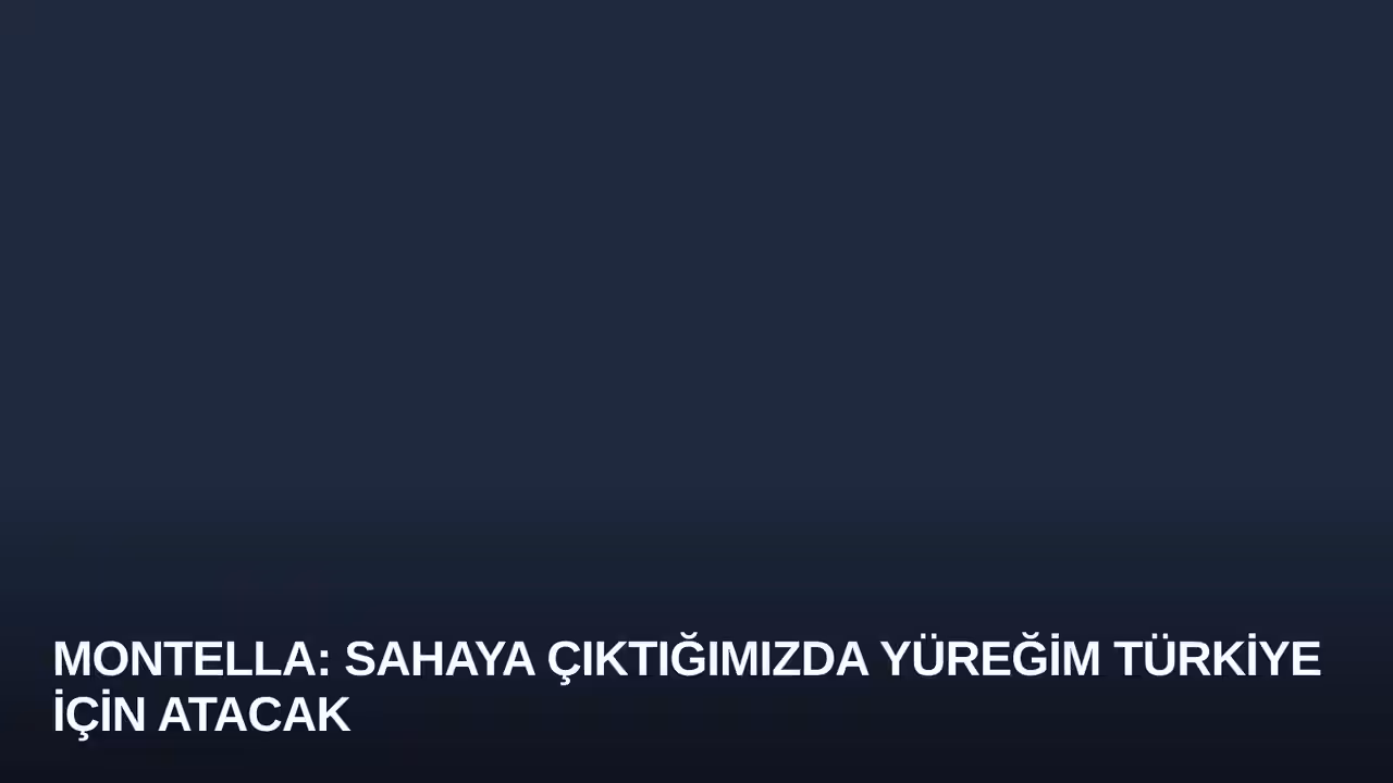 Montella: Sahaya Çıktığımızda Yüreğim Türkiye İçin Atacak