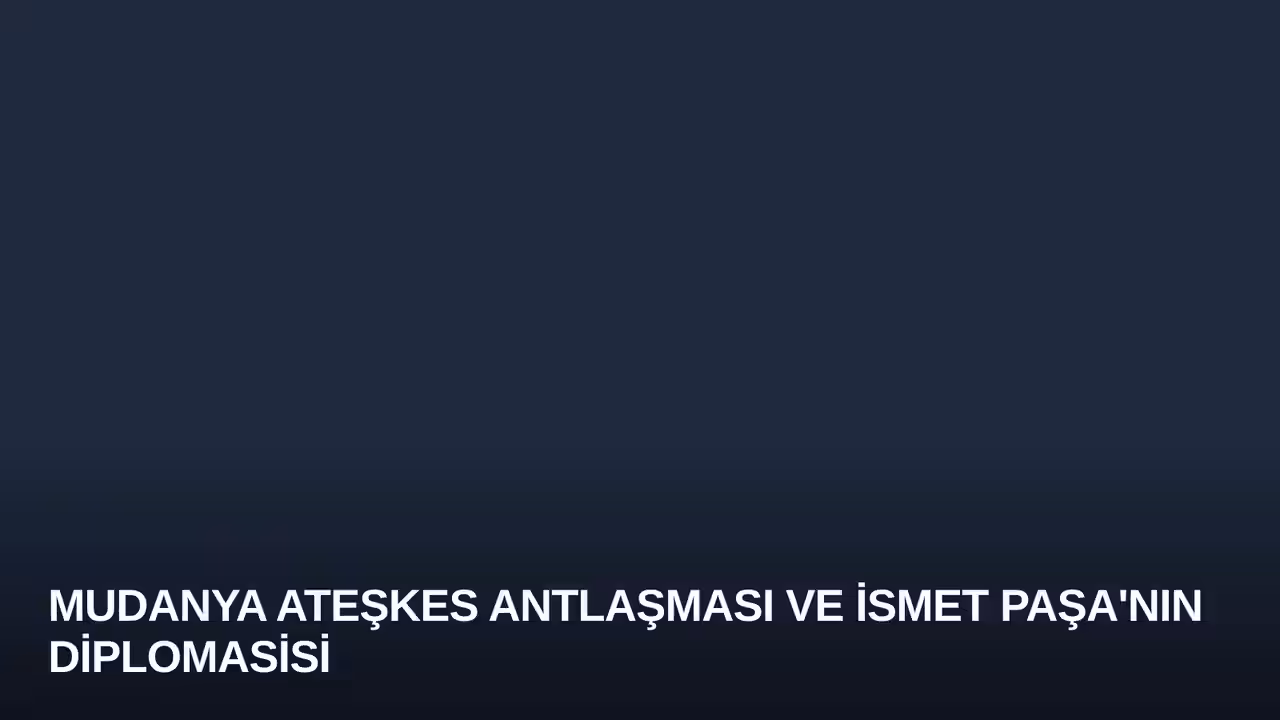 Mudanya Ateşkes Antlaşması ve İsmet Paşa'nın Diplomasisi