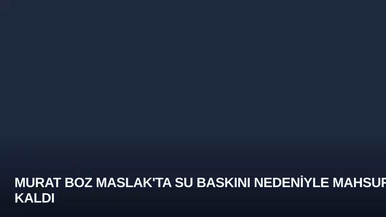 Murat Boz Maslak'ta Su Baskını Nedeniyle Mahsur Kaldı