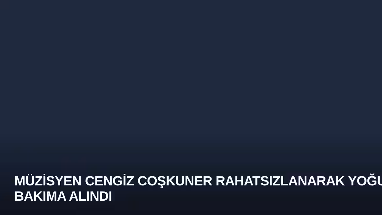 Müzisyen Cengiz Coşkuner Rahatsızlanarak Yoğun Bakıma Alındı