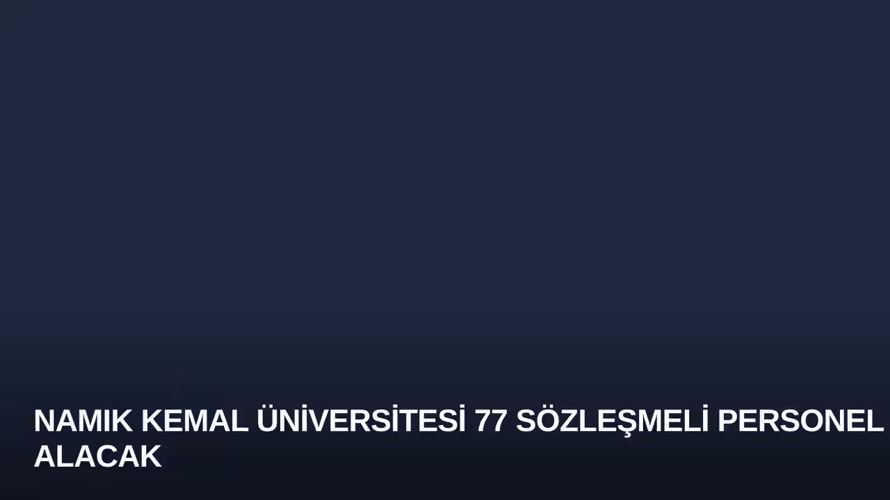 Namık Kemal Üniversitesi 77 Sözleşmeli Personel Alacak