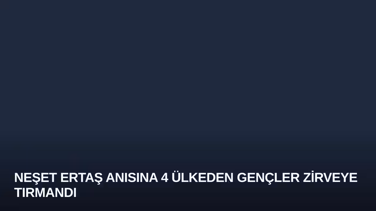 Neşet Ertaş Anısına 4 Ülkeden Gençler Zirveye Tırmandı