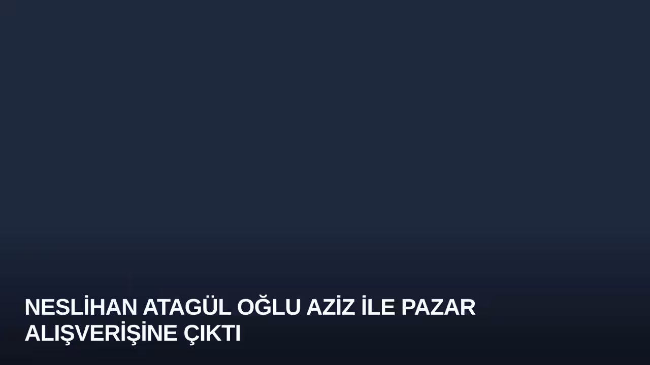 Neslihan Atagül Oğlu Aziz ile Pazar Alışverişine Çıktı