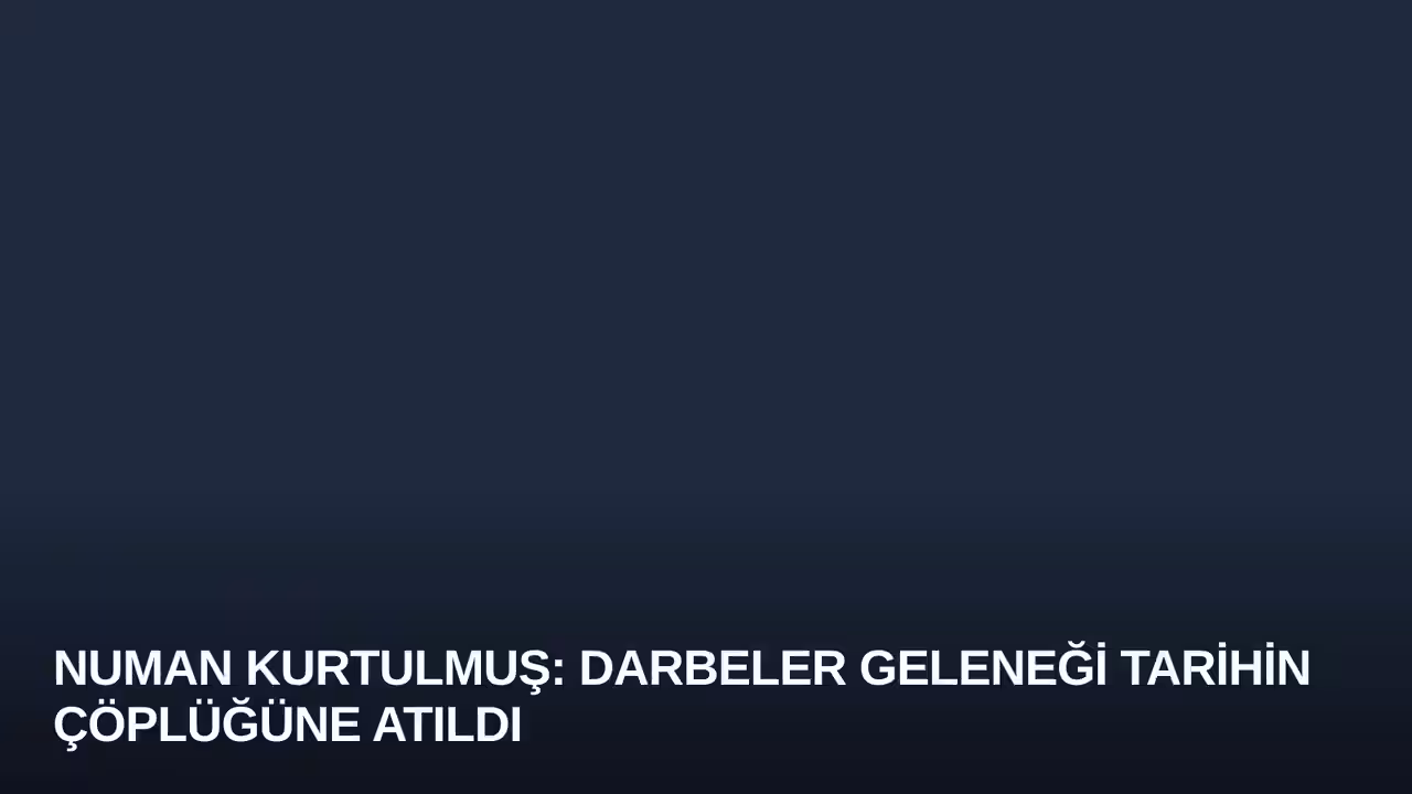 Numan Kurtulmuş: Darbeler Geleneği Tarihin Çöplüğüne Atıldı