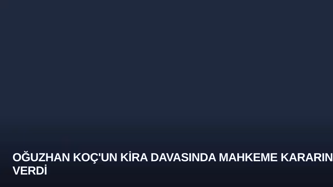 Oğuzhan Koç'un Kira Davasında Mahkeme Kararını Verdi