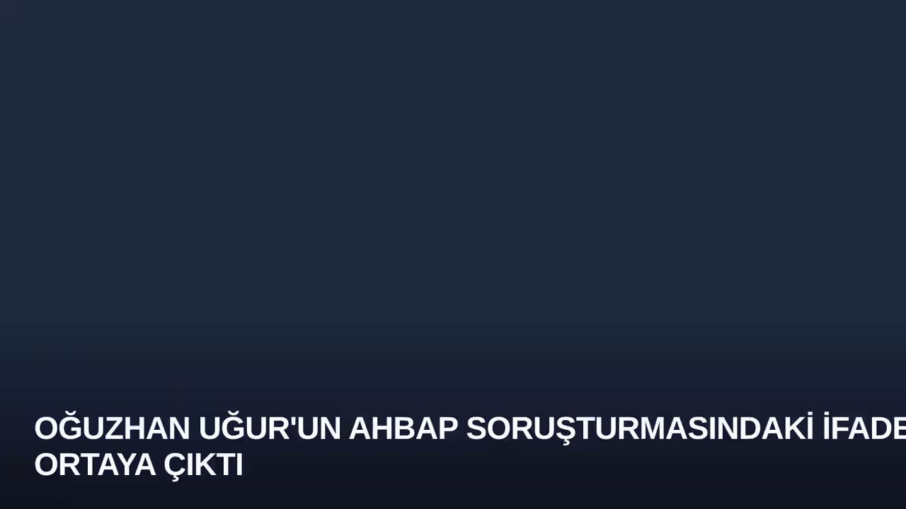 Oğuzhan Uğur'un Ahbap Soruşturmasındaki İfadesi Ortaya Çıktı