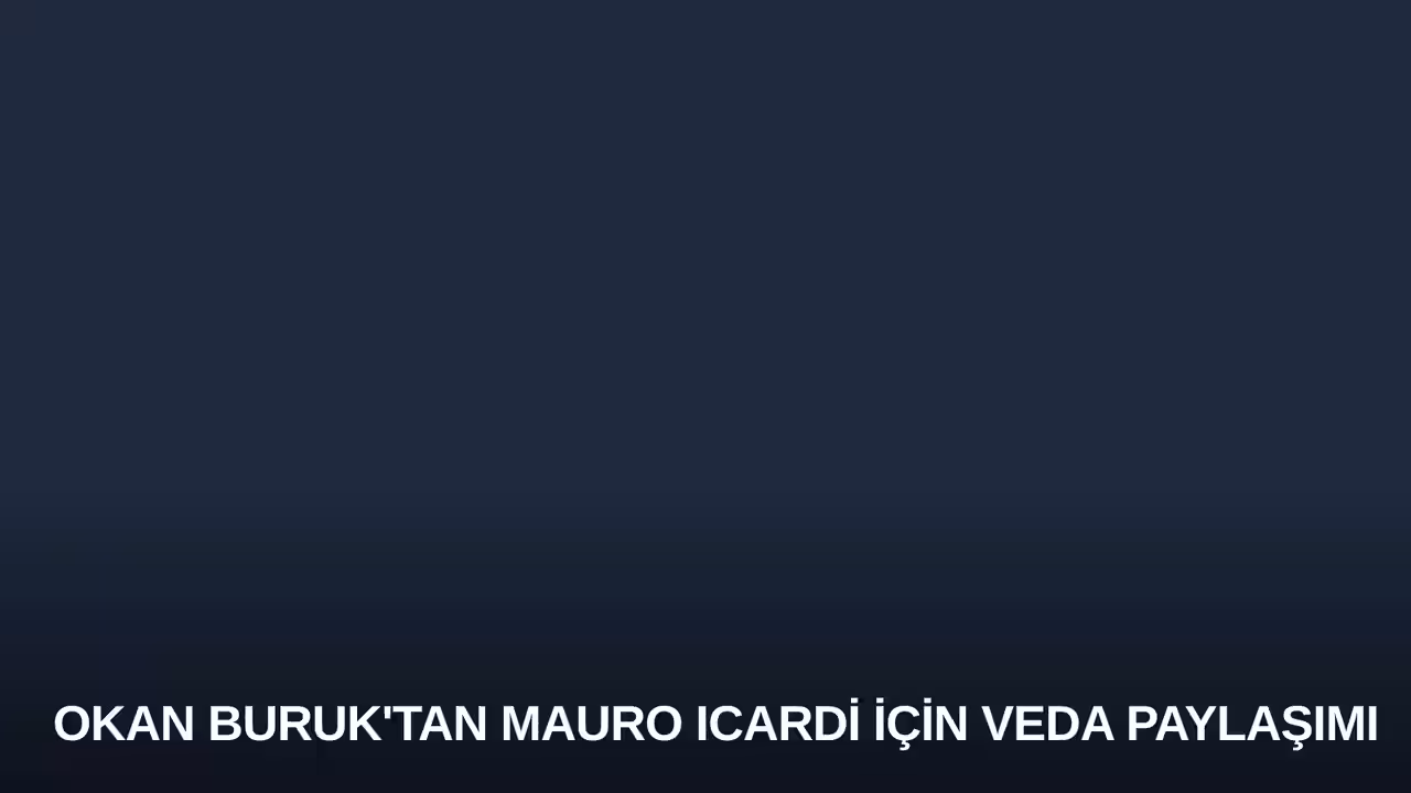 Okan Buruk'tan Mauro Icardi İçin Veda Paylaşımı