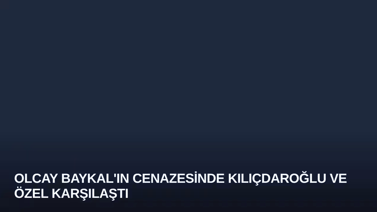 Olcay Baykal'ın Cenazesinde Kılıçdaroğlu ve Özel Karşılaştı