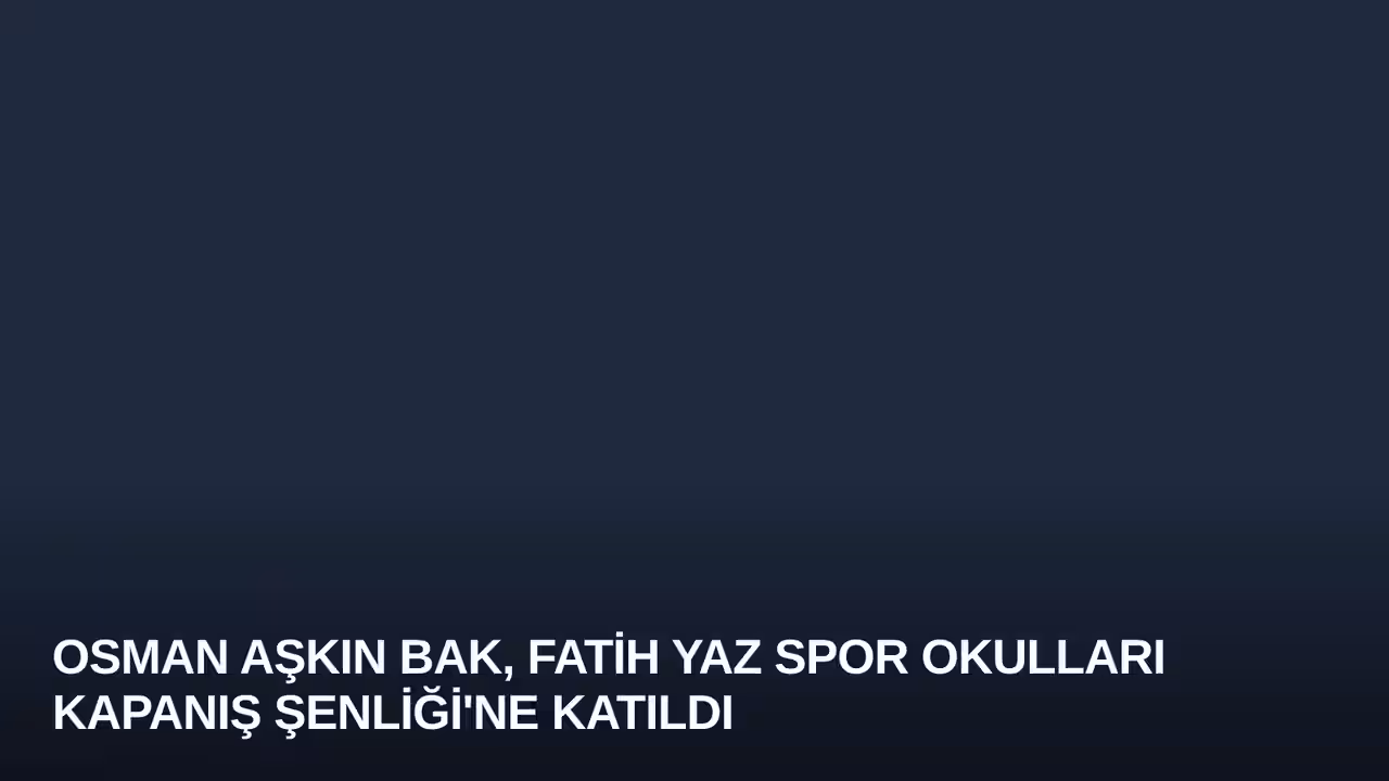 Osman Aşkın Bak, Fatih Yaz Spor Okulları Kapanış Şenliği'ne Katıldı