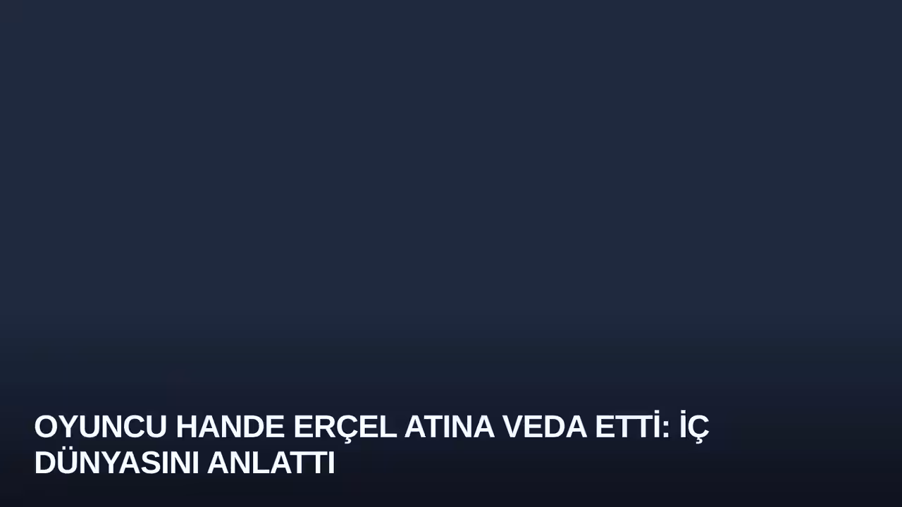 Hande Erçel konulu haberin kapak görseli