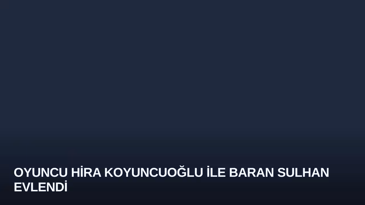 Oyuncu Hira Koyuncuoğlu ile Baran Sulhan Evlendi