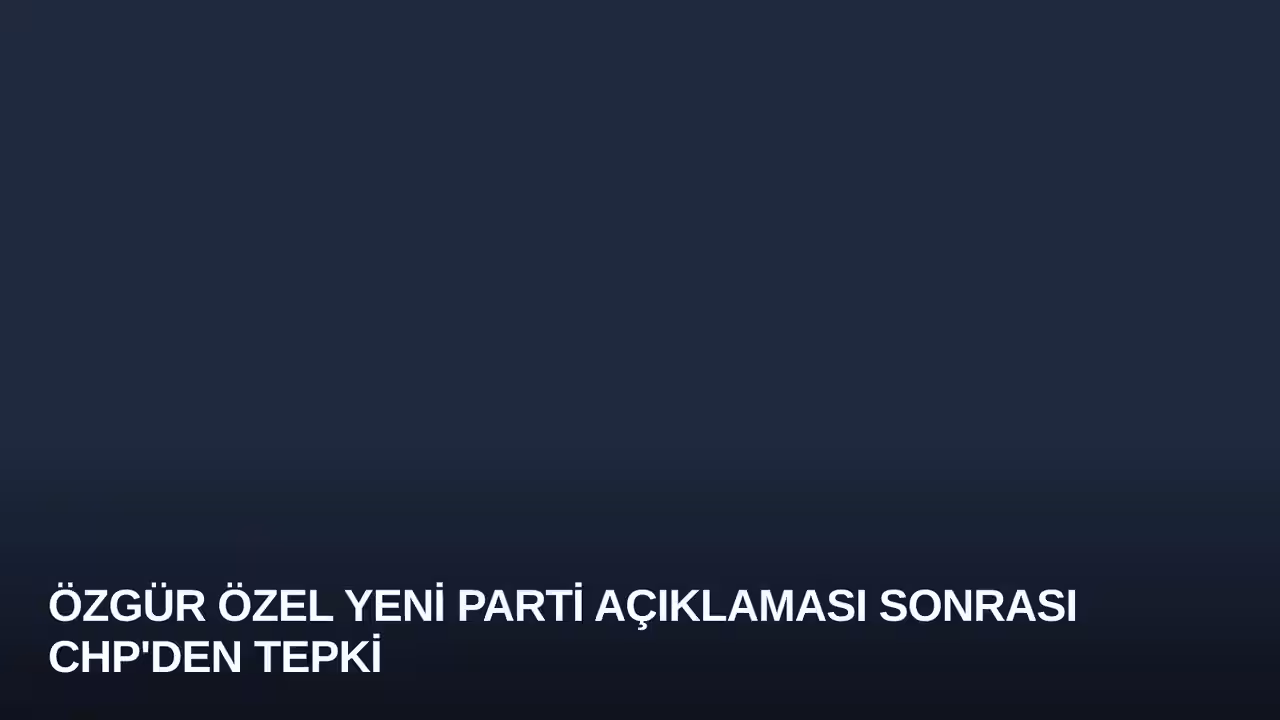 Özgür Özel Yeni Parti Açıklaması Sonrası CHP'den Tepki