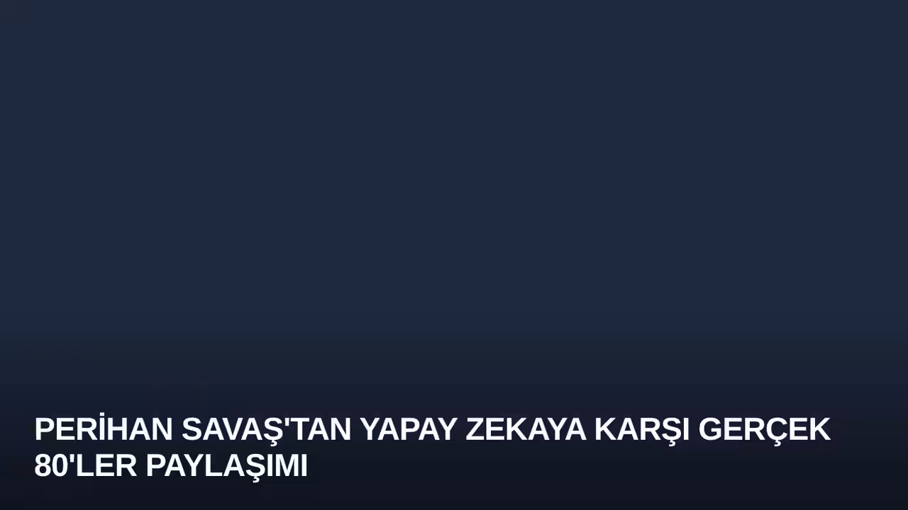 Perihan Savaş'tan Yapay Zekaya Karşı Gerçek 80'ler Paylaşımı