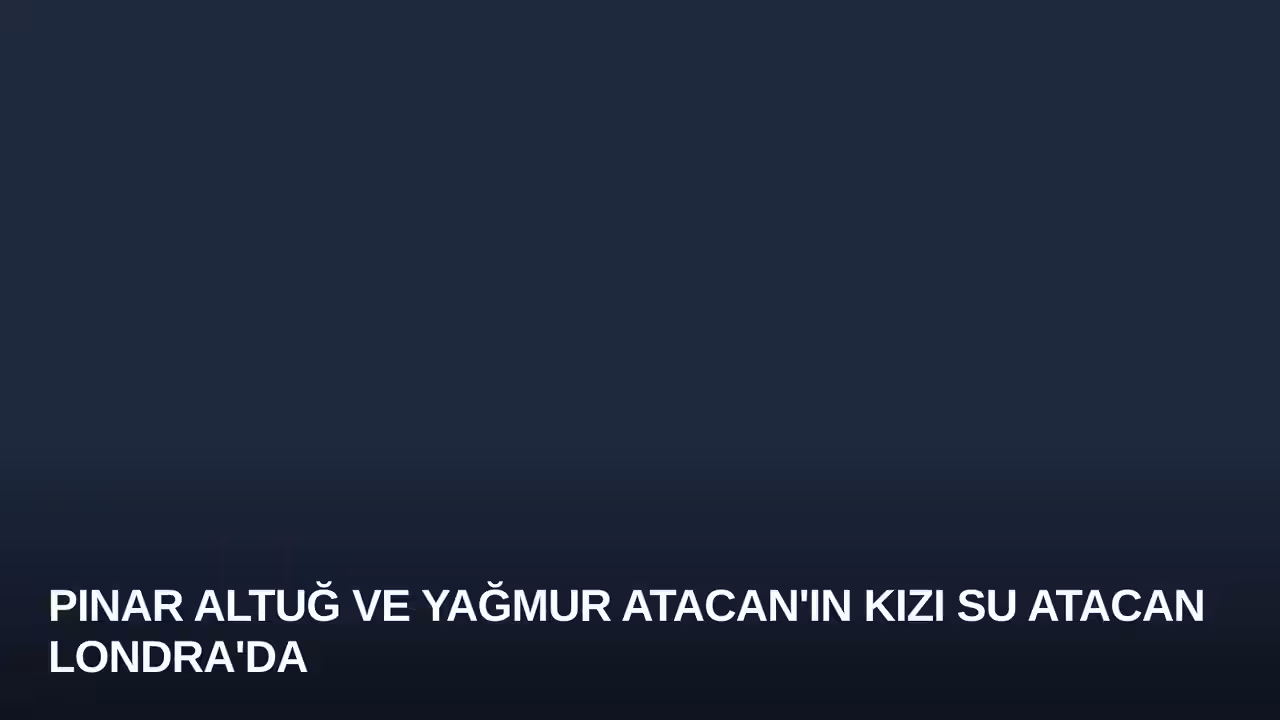 Pınar Altuğ ve Yağmur Atacan'ın Kızı Su Atacan Londra'da