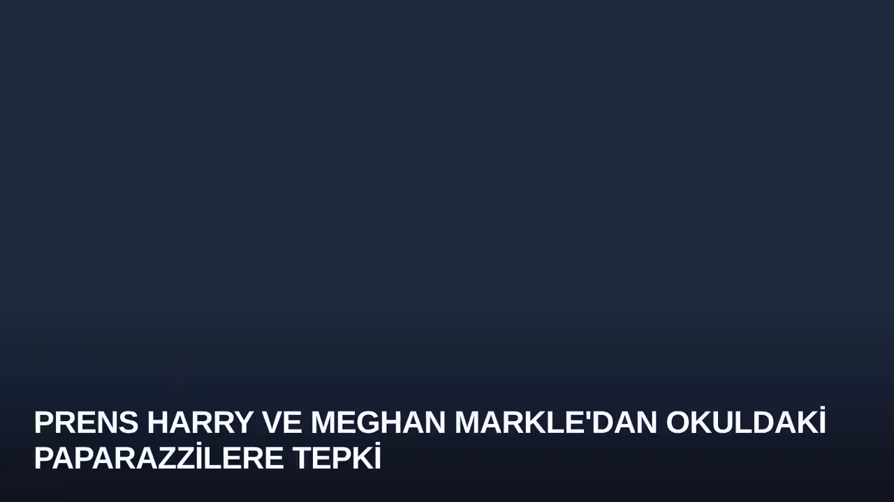 Prens Harry ve Meghan Markle'dan Okuldaki Paparazzilere Tepki