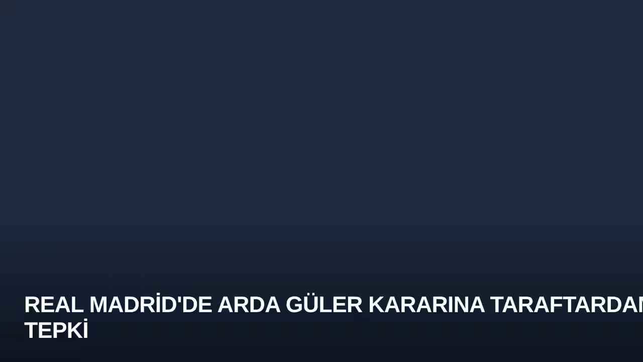 Real Madrid'de Arda Güler Kararına Taraftardan Tepki
