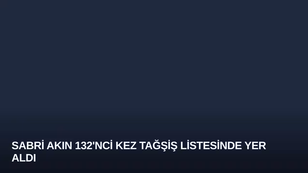 Sabri Akın 132'nci Kez Tağşiş Listesinde Yer Aldı