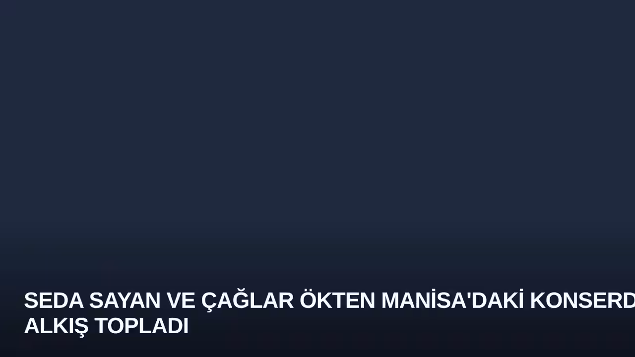 Seda Sayan ve Çağlar Ökten Manisa'daki Konserde Alkış Topladı