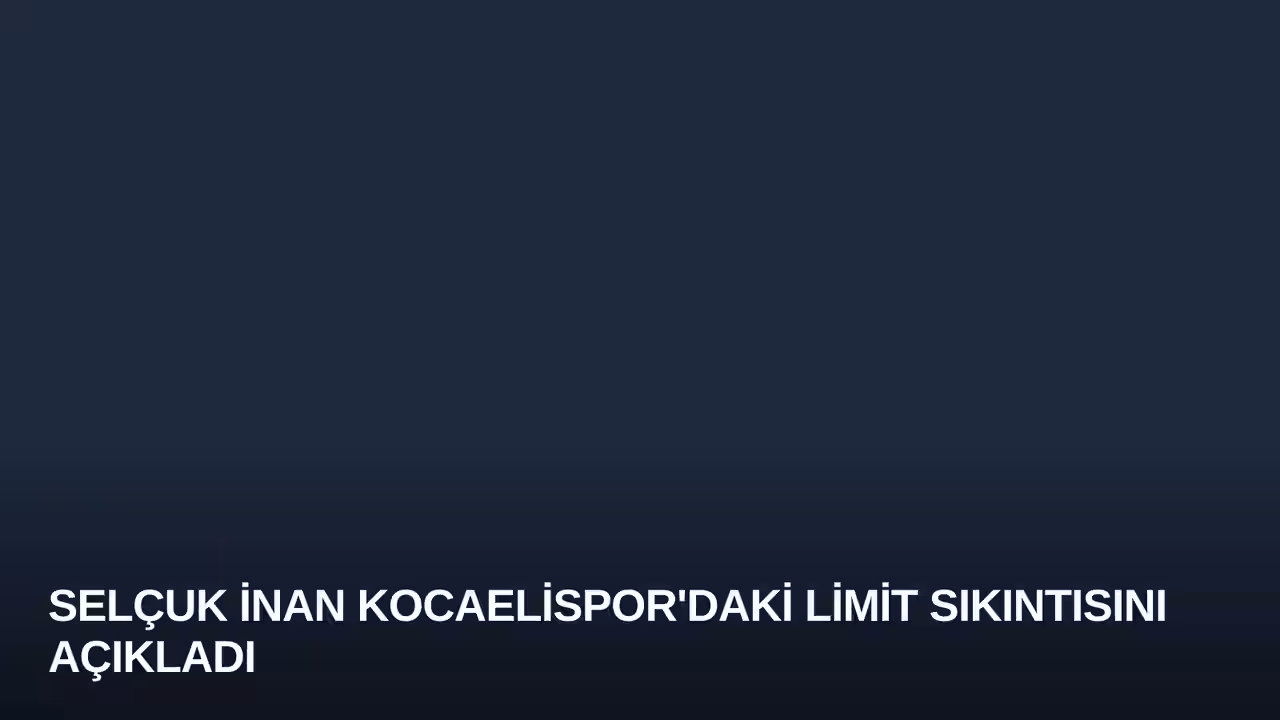 Selçuk İnan Kocaelispor'daki Limit Sıkıntısını Açıkladı