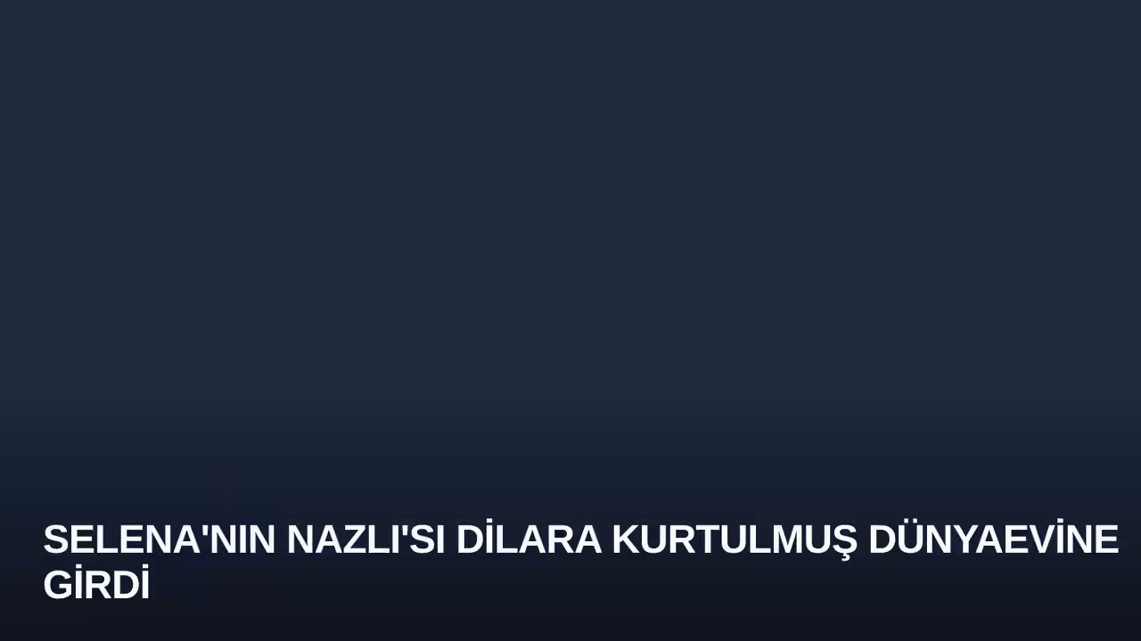 Selena'nın Nazlı'sı Dilara Kurtulmuş Dünyaevine Girdi