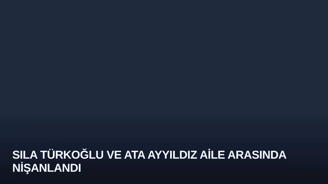 Sıla Türkoğlu ve Ata Ayyıldız Aile Arasında Nişanlandı
