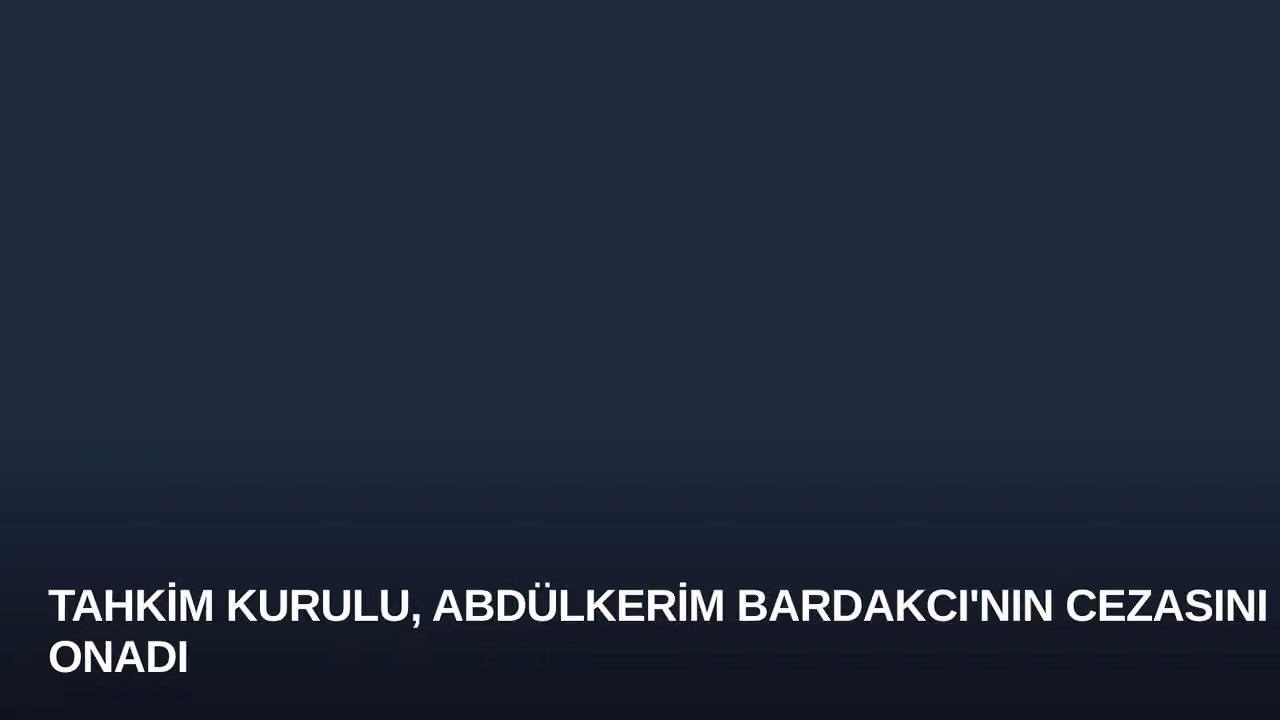 Abdülkerim Bardakcı konulu haberin kapak görseli