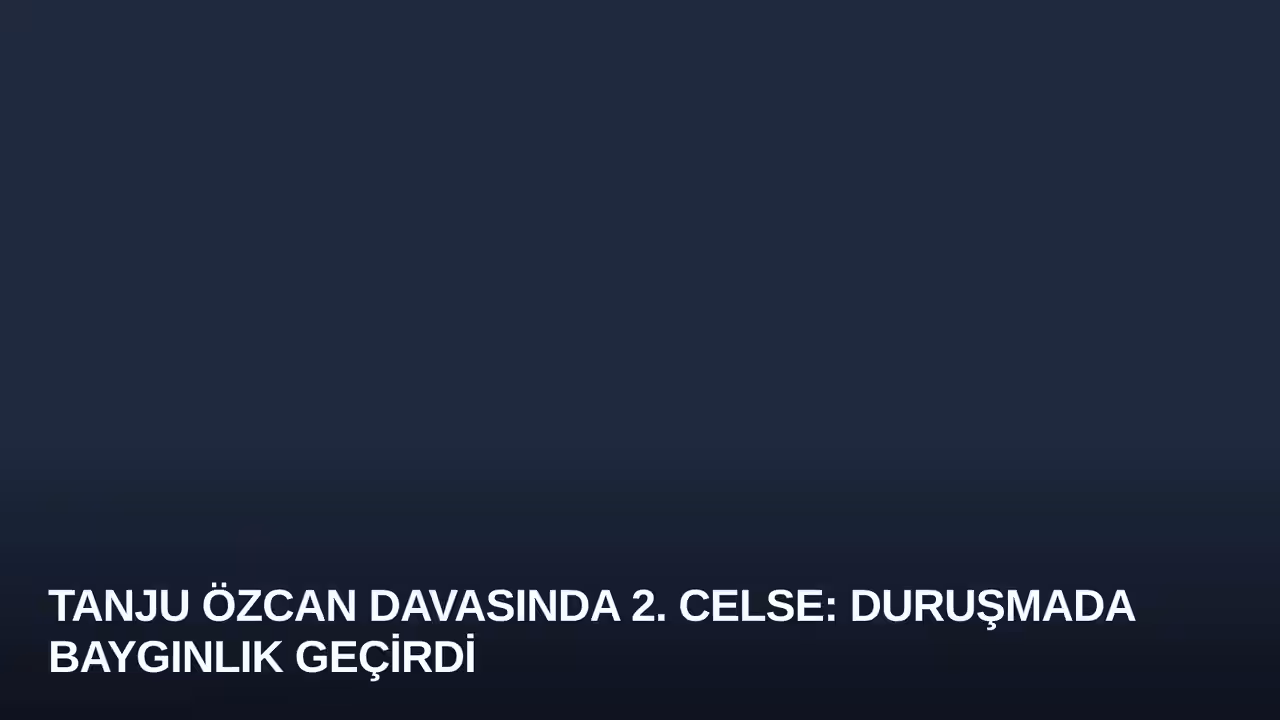 Tanju Özcan Davasında 2. Celse: Duruşmada Baygınlık Geçirdi