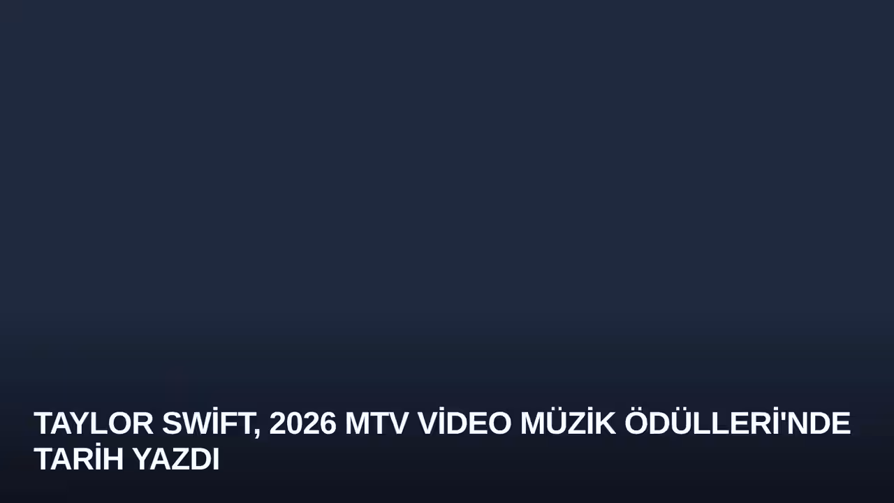 Taylor Swift, 2026 MTV Video Müzik Ödülleri'nde Tarih Yazdı