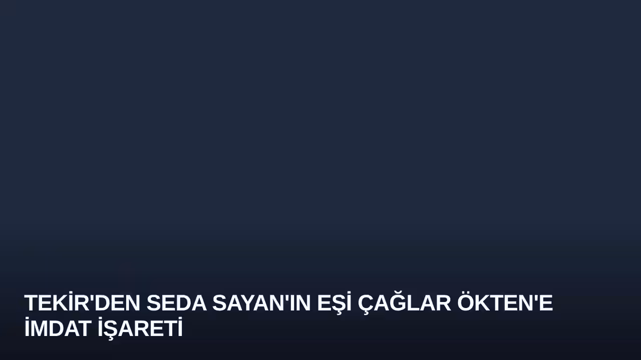 Tekir'den Seda Sayan'ın Eşi Çağlar Ökten'e İmdat İşareti
