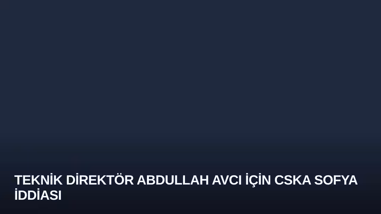 Teknik Direktör Abdullah Avcı İçin CSKA Sofya İddiası