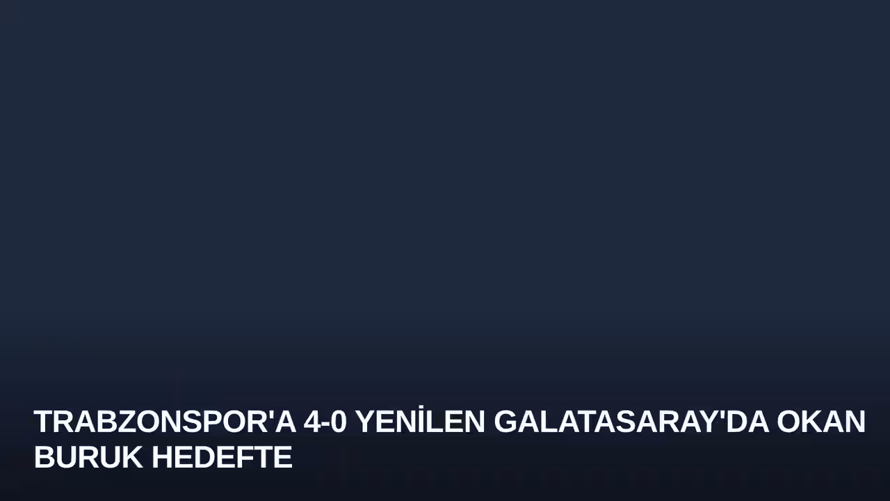 Trabzonspor'a 4-0 Yenilen Galatasaray'da Okan Buruk Hedefte