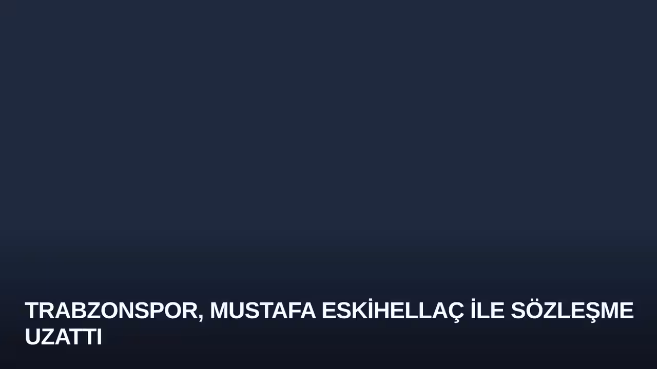 Trabzonspor, Mustafa Eskihellaç ile Sözleşme Uzattı