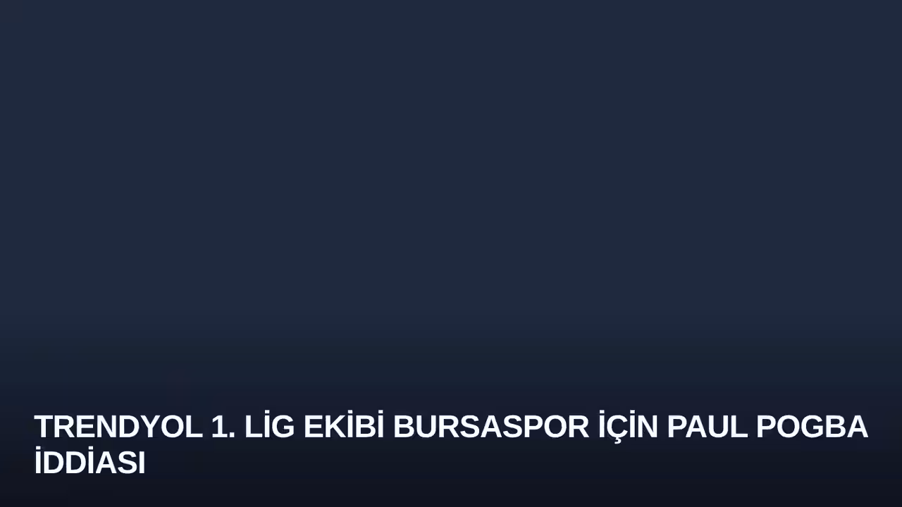 Trendyol 1. Lig Ekibi Bursaspor İçin Paul Pogba İddiası