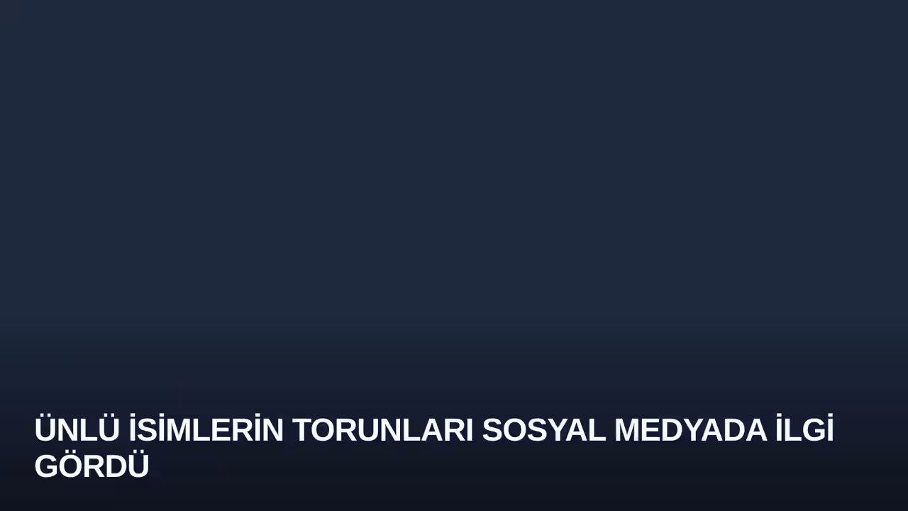 Ünlü İsimlerin Torunları Sosyal Medyada İlgi Gördü