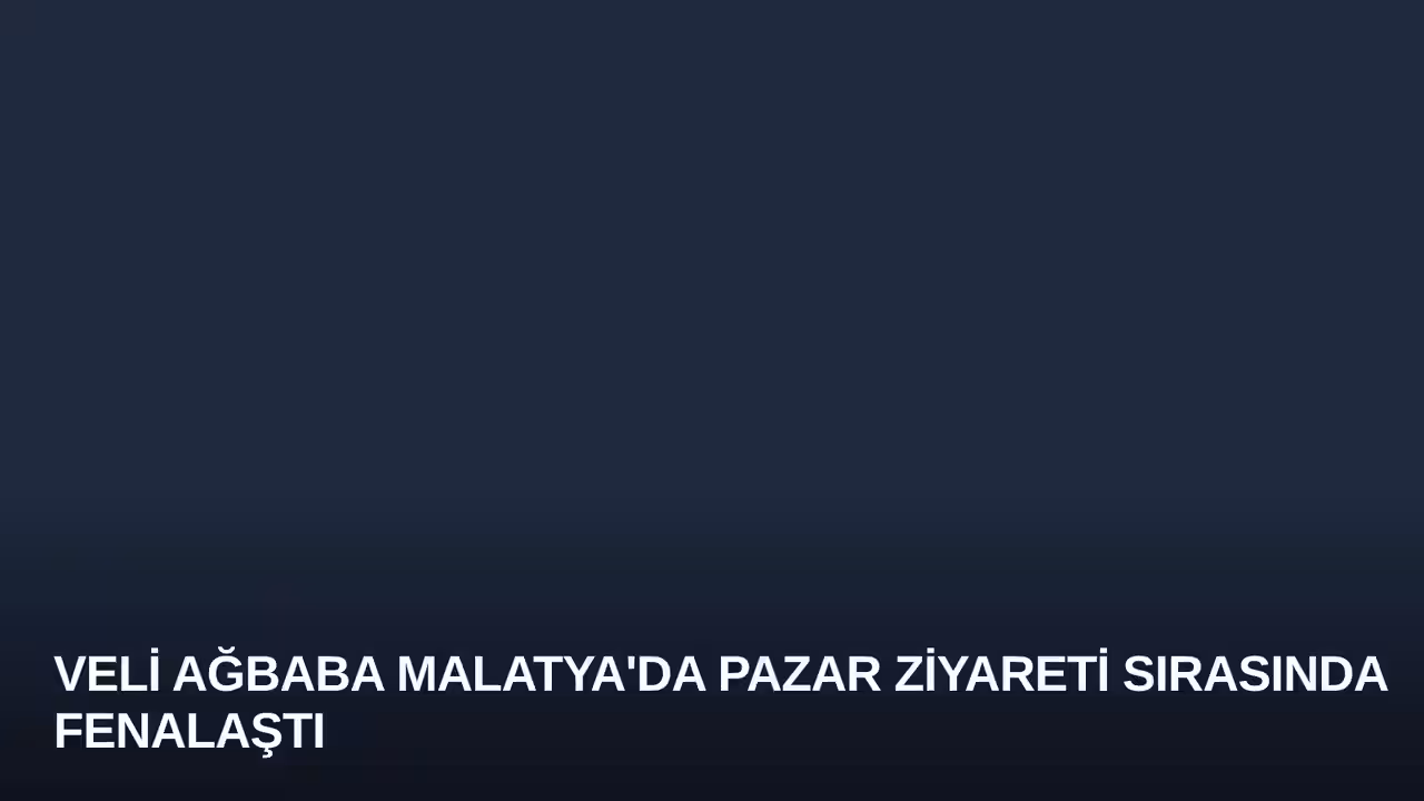 Veli Ağbaba Malatya'da Pazar Ziyareti Sırasında Fenalaştı