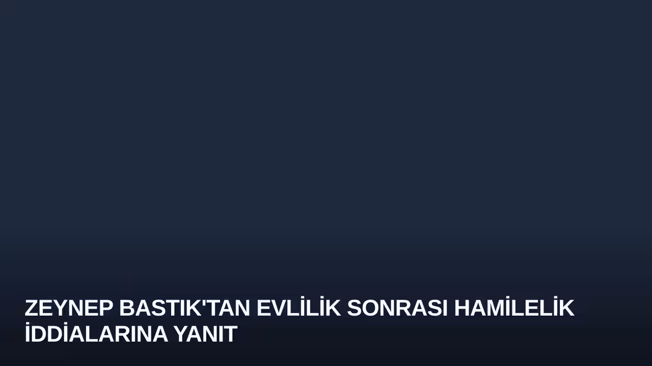 Zeynep Bastık'tan Evlilik Sonrası Hamilelik İddialarına Yanıt