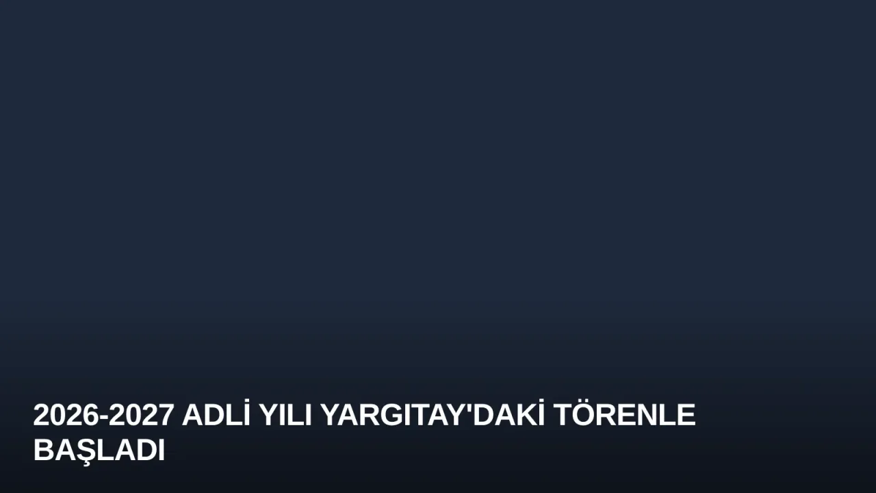 2026-2027 Adli Yılı Yargıtay'daki Törenle Başladı