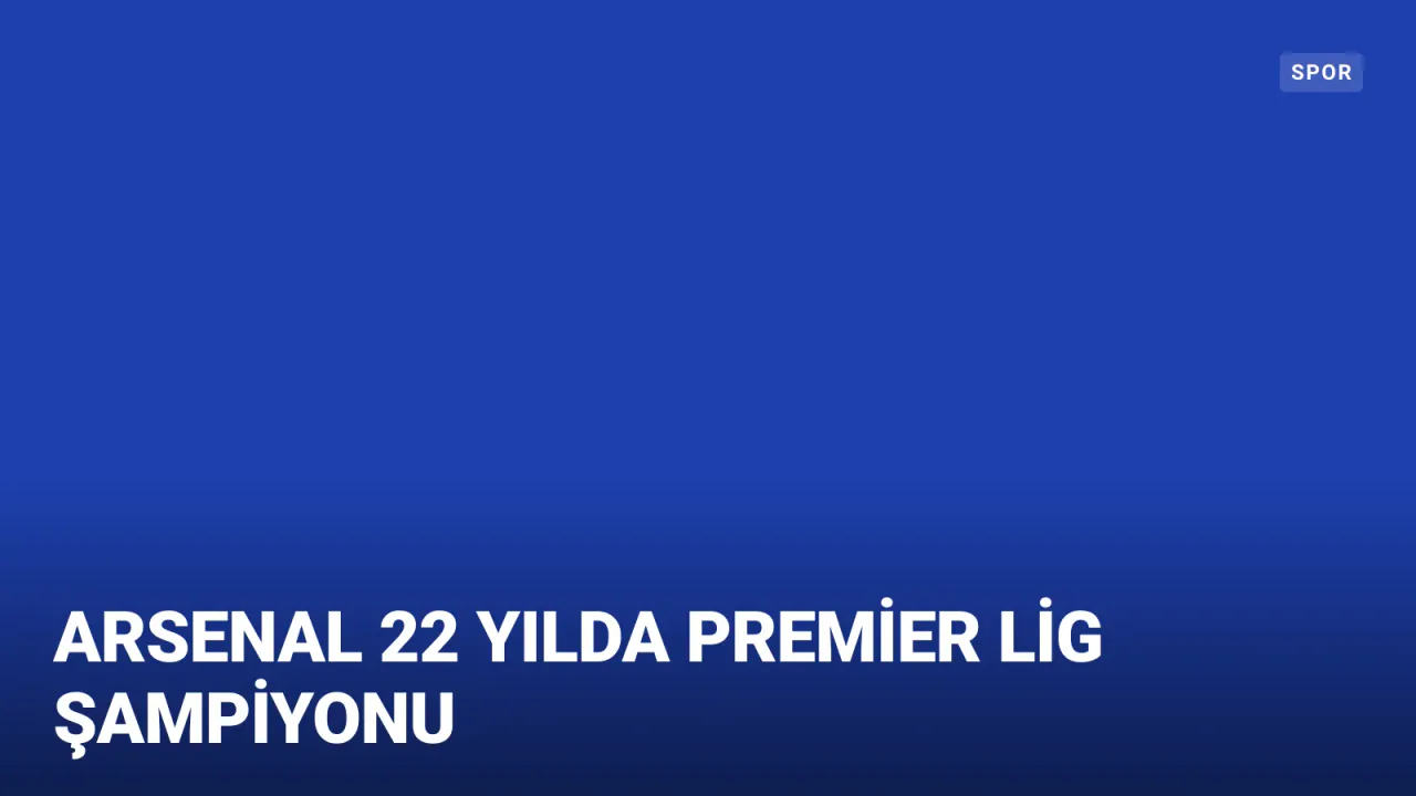 AVRUPA FUTBOLUNDA TARİHİ SEZON: ARSENAL 22 YILLIK HASRETE SON VERDİ